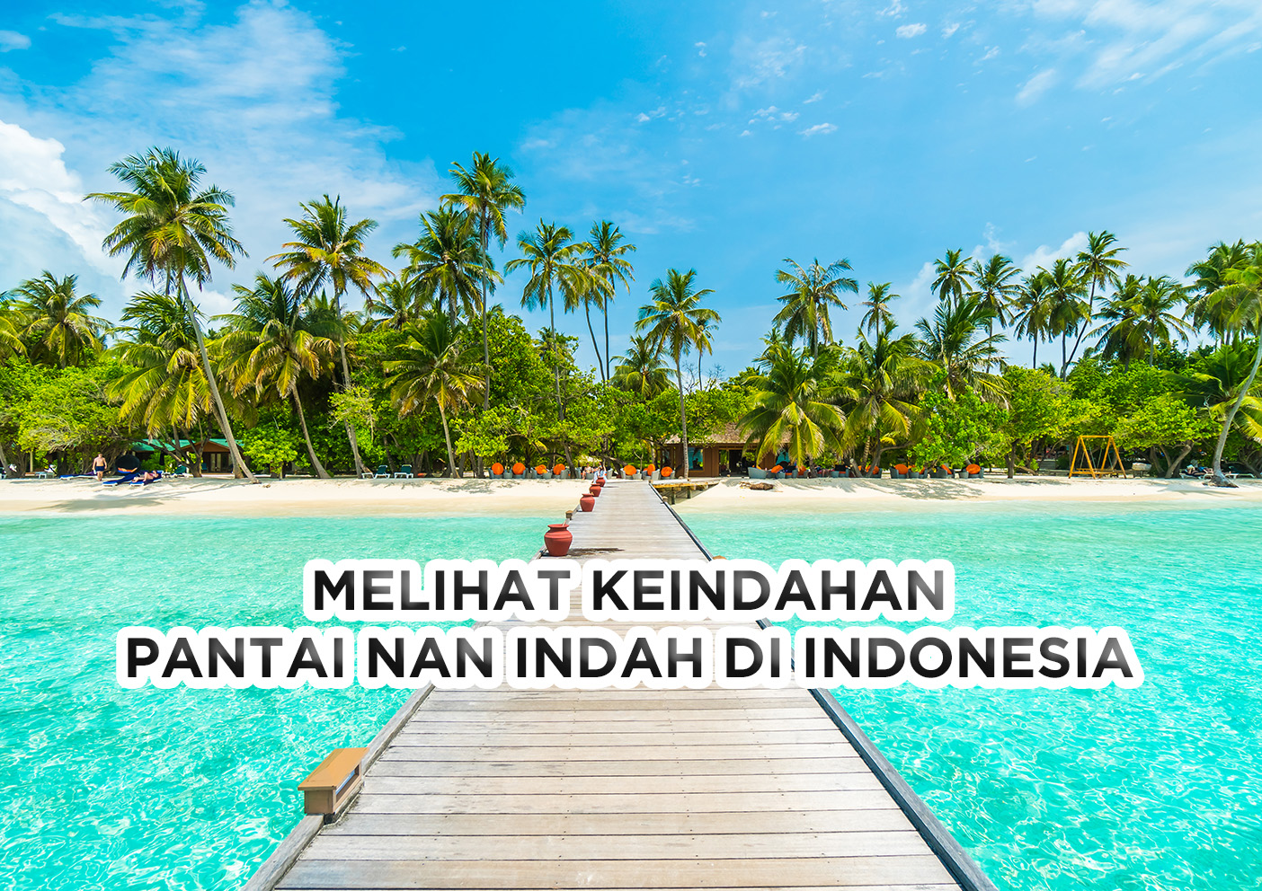 Melihat Keindahan Pantai Nan Indah Di Indonesia