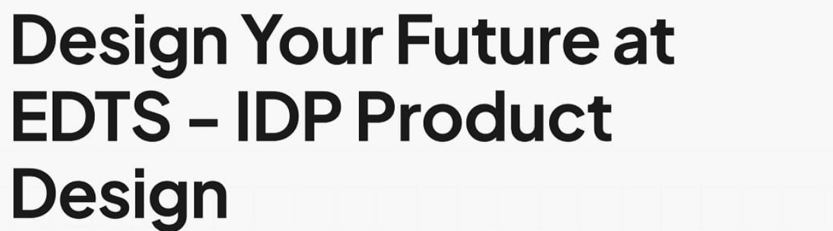 Design Your Future at EDTS - IDP Product Design’’