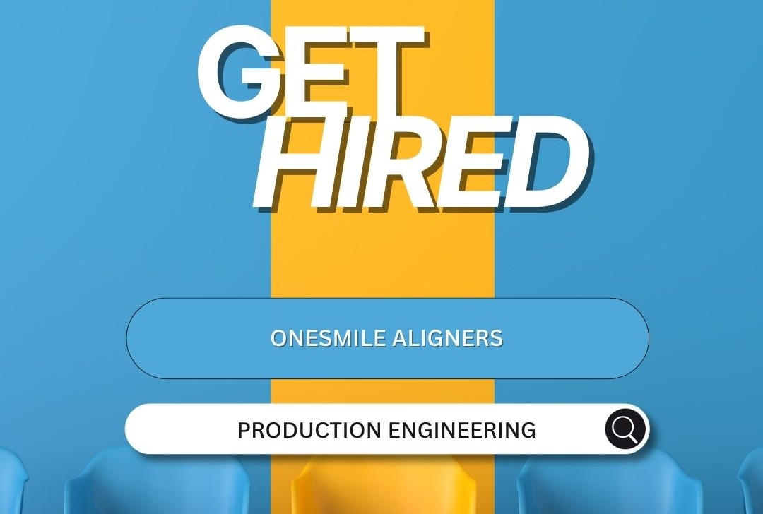 [JOB VACANCY] - ONESMILE ALIGNERS PRODUCTION ENGINEERING